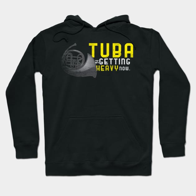 Tuba Getting Heavy Now Tuba Player Musician Hoodie by Yassmina